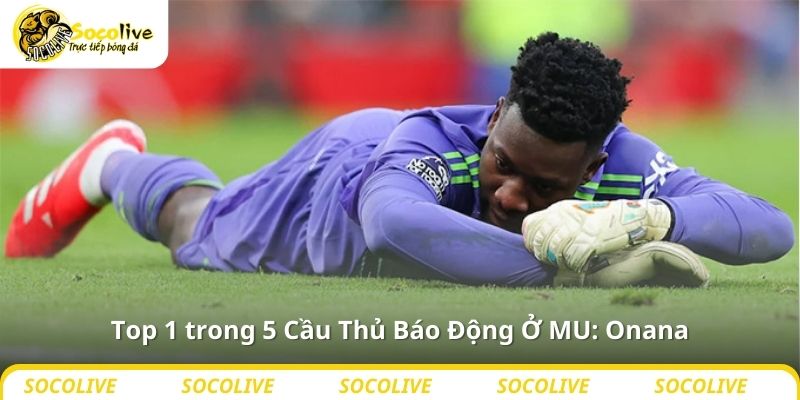 Top 5 Cầu Thủ Báo Động Ở MU Mùa Giải Tới 4 Top 1 trong 5 Cầu Thủ Báo Động Ở MU: Onana