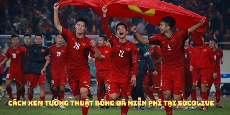 Tường Thuật Trực Tiếp Bóng Đá Là Gì? Vì Sao Ngày Càng Được Ưa Chuộng? 6 Cách xem tường thuật trực tiếp bóng đá miễn phí tại Socolive TV