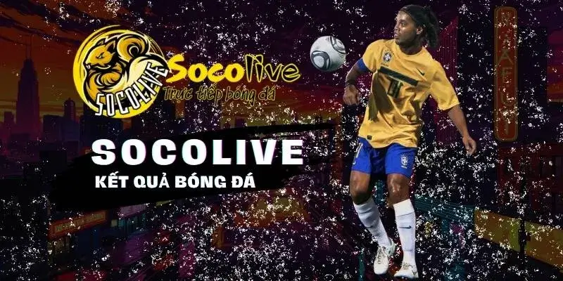 SOCOLIVE 53 Kết quả bóng đá cập nhật nhanh chóng tại Socolive