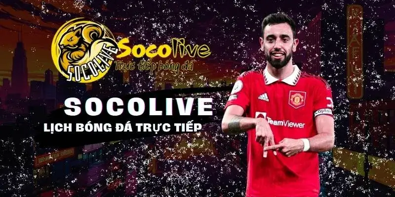 SOCOLIVE 54 Lịch trực tiếp bóng đá chuẩn xác đầy đủ tại Socolive