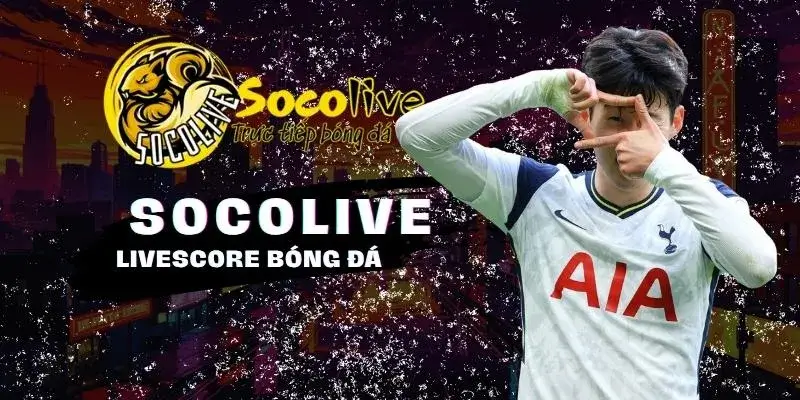 SOCOLIVE 56 LiveScore chính xác, nhanh chóng đầy đủ tại Socolive