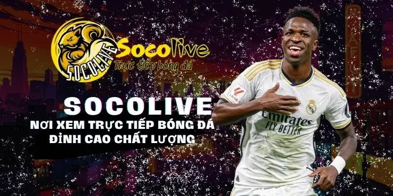 SOCOLIVE 60 Socolive nơi xem trực tiếp bóng đá đỉnh cao - chất lượng