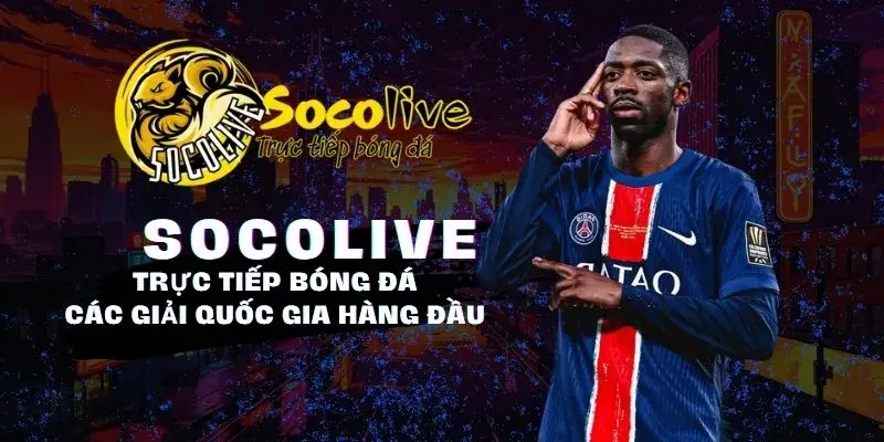 SOCOLIVE 52 SocoliveTV trực tiếp bóng đá các giải quốc gia hàng đầu