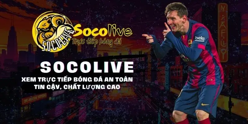 SOCOLIVE 61 Xem bóng đá an toàn, uy tín, chất lượng cao tại Socolive TV trực tiếp bóng đá